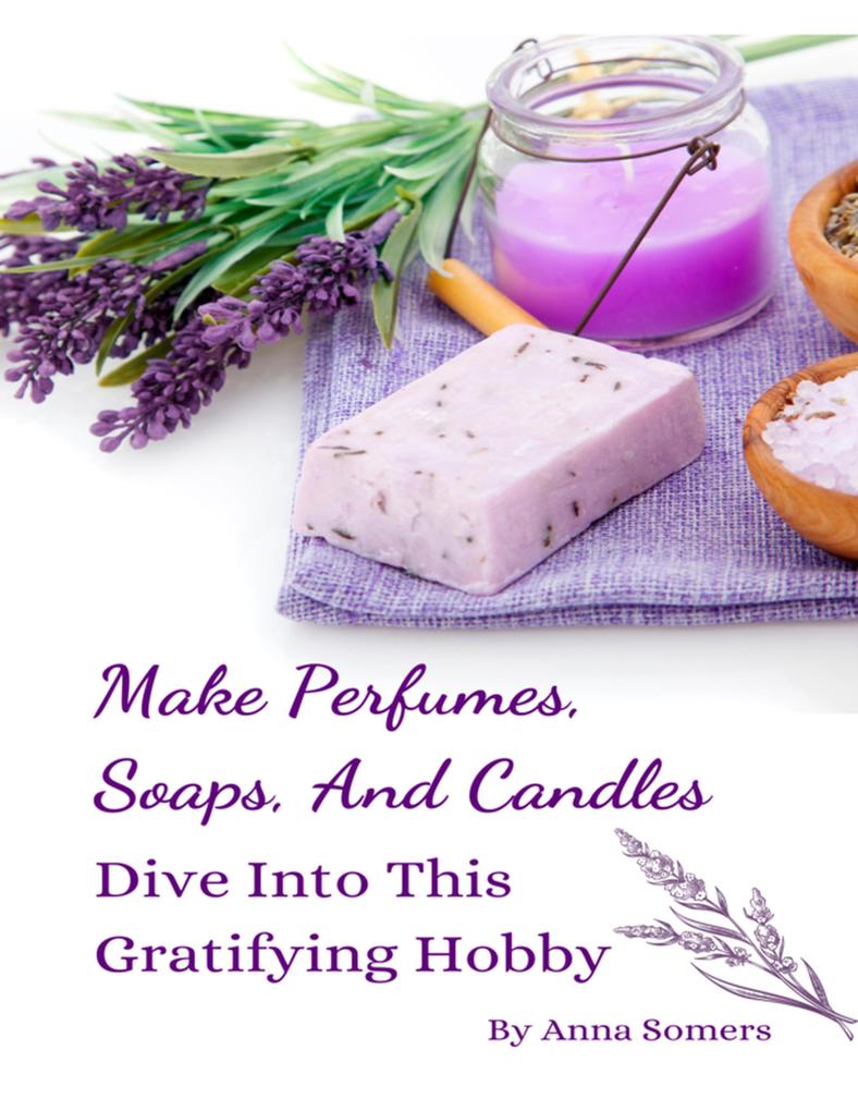 Make Perfumes Soaps And Candles