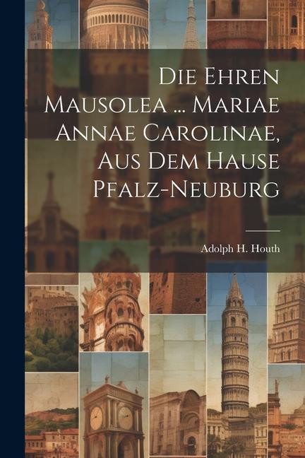 Die Ehren Mausolea ... Mariae Annae Carolinae Aus Dem Hause Pfalz-neuburg
