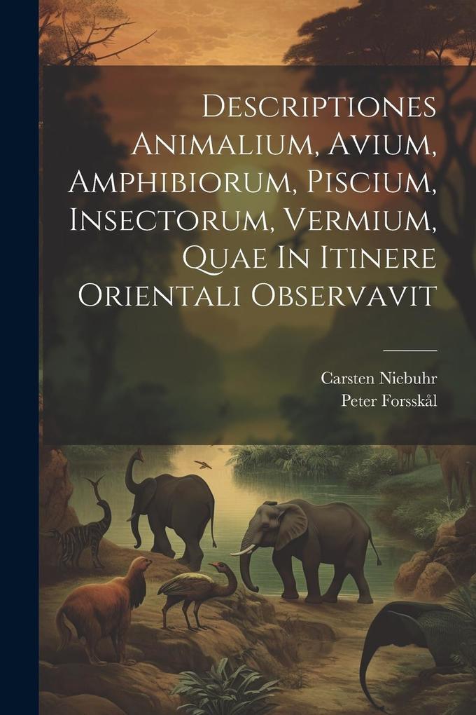 Descriptiones Animalium Avium Amphibiorum Piscium Insectorum Vermium Quae In Itinere Orientali Observavit