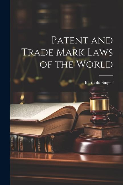 Patent and Trade Mark Laws of the World