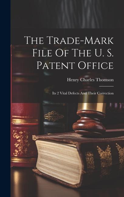 The Trade-mark File Of The U. S. Patent Office; Its 2 Vital Defects And Their Correction