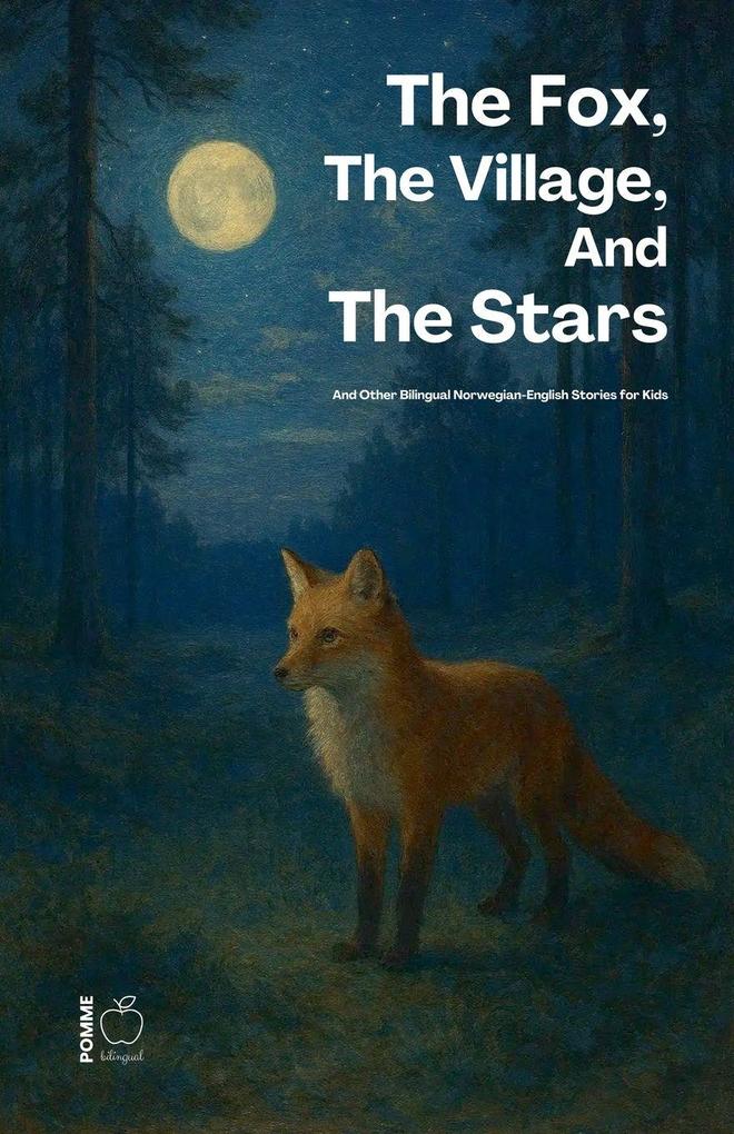 The Fox The Village And The Stars And Other Bilingual Norwegian-English Stories for Kids