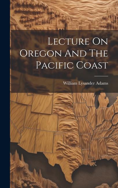 Lecture On Oregon And The Pacific Coast