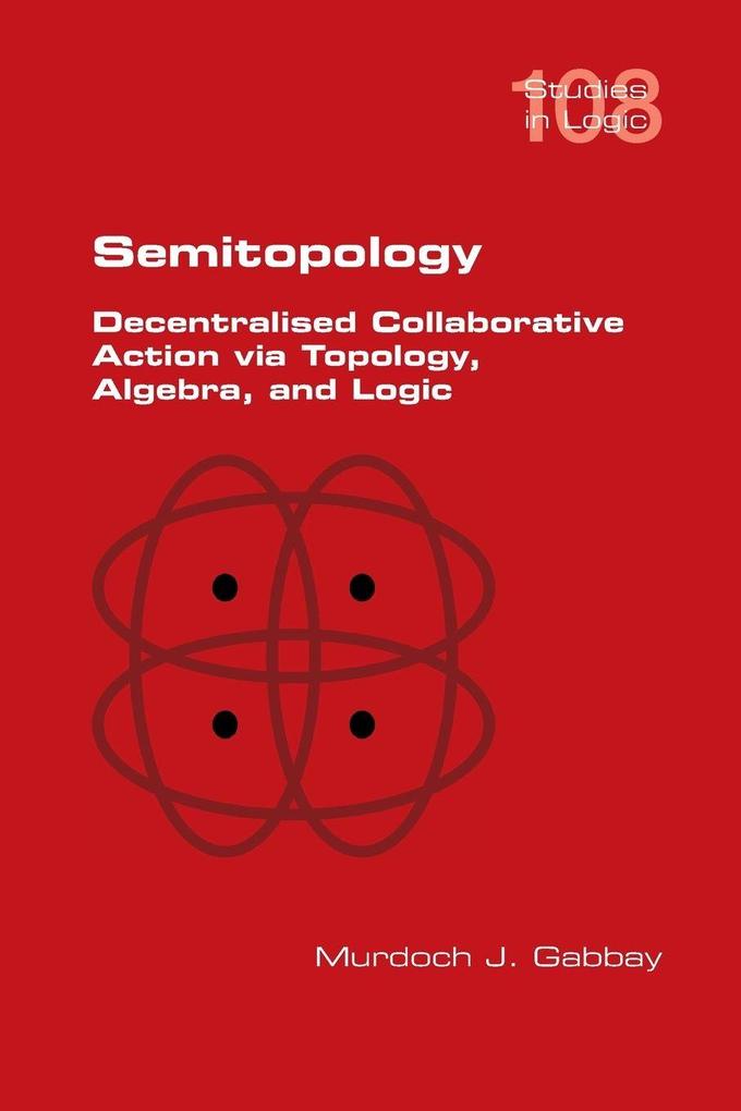 Semitopology. Decentralised Collaborative Action via Topology Algebra and Logic