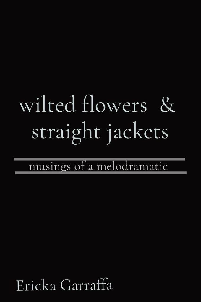 wilted flowers & straight jackets