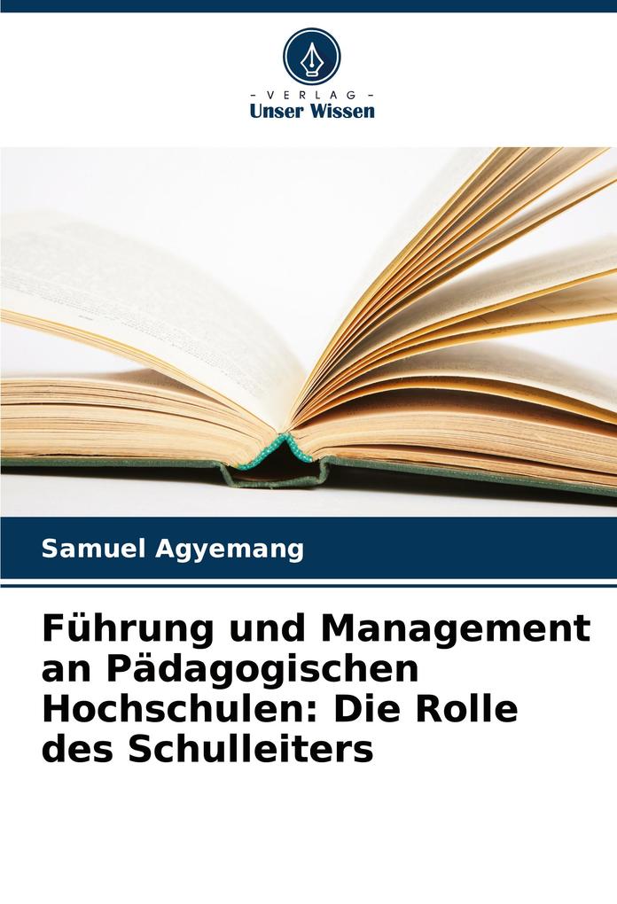 Führung und Management an Pädagogischen Hochschulen: Die Rolle des Schulleiters