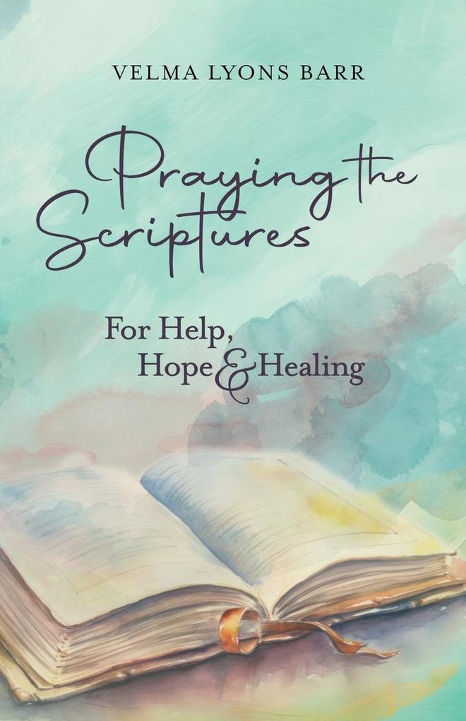 Praying The Scriptures For Help Hope & Healing