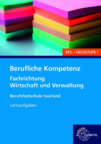 Berufliche Kompetenz - BFS Fachstufe 1 Fachrichtung Wirtschaft und Verwaltung. Lernaufgaben. Saarland