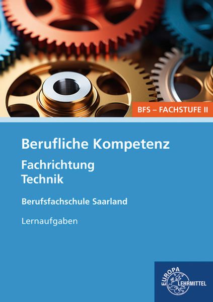 Berufliche Kompetenz - BFS Fachstufe 2 Fachrichtung Technik. Lernaufgaben. Saarland