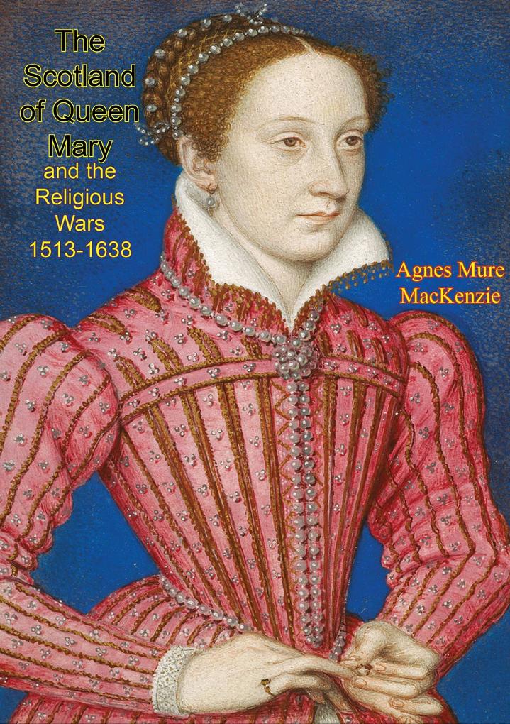 Scotland of Queen Mary and the Religious Wars 1513-1638