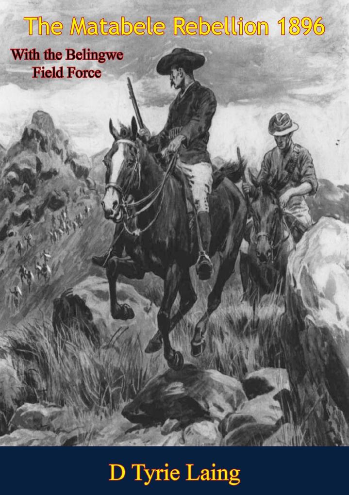 Matabele Rebellion 1896 With the Belingwe Field Force