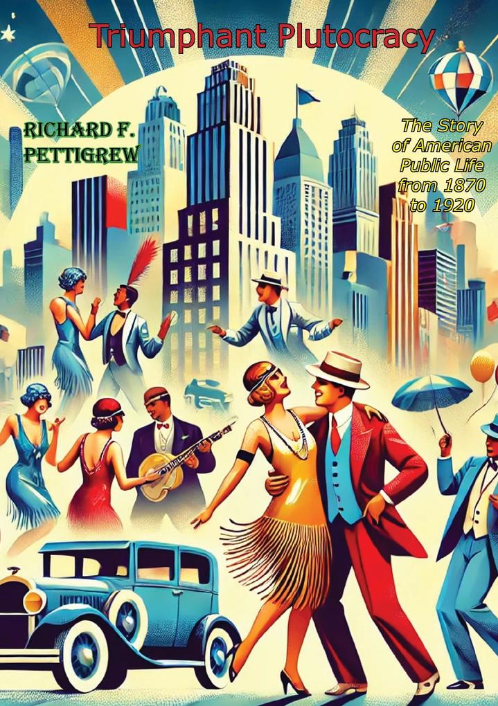 Triumphant Plutocracy The Story of American Public Life from 1870 to 1920