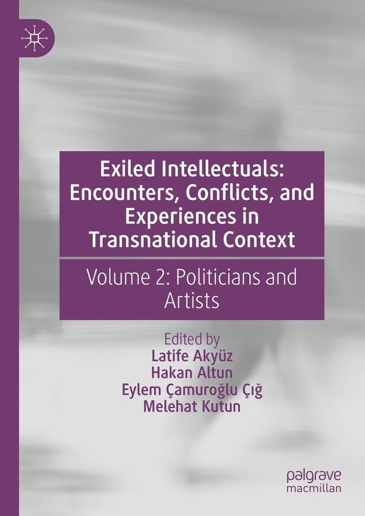 Exiled Intellectuals: Encounters Conflicts and Experiences in Transnational Context