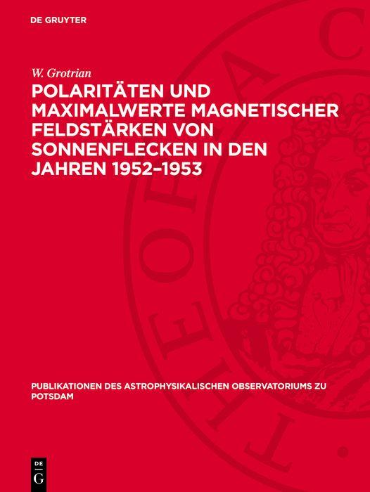 Polaritäten und Maximalwerte magnetischer Feldstärken von Sonnenflecken in den Jahren 1952-1953