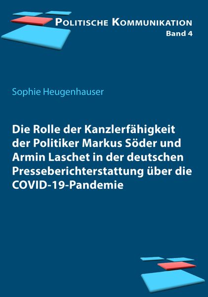 Die Rolle der Kanzlerfähigkeit der Politiker Markus Söder und Armin Laschet in der deutschen Presseberichterstattung über die COVID-19-Pandemie