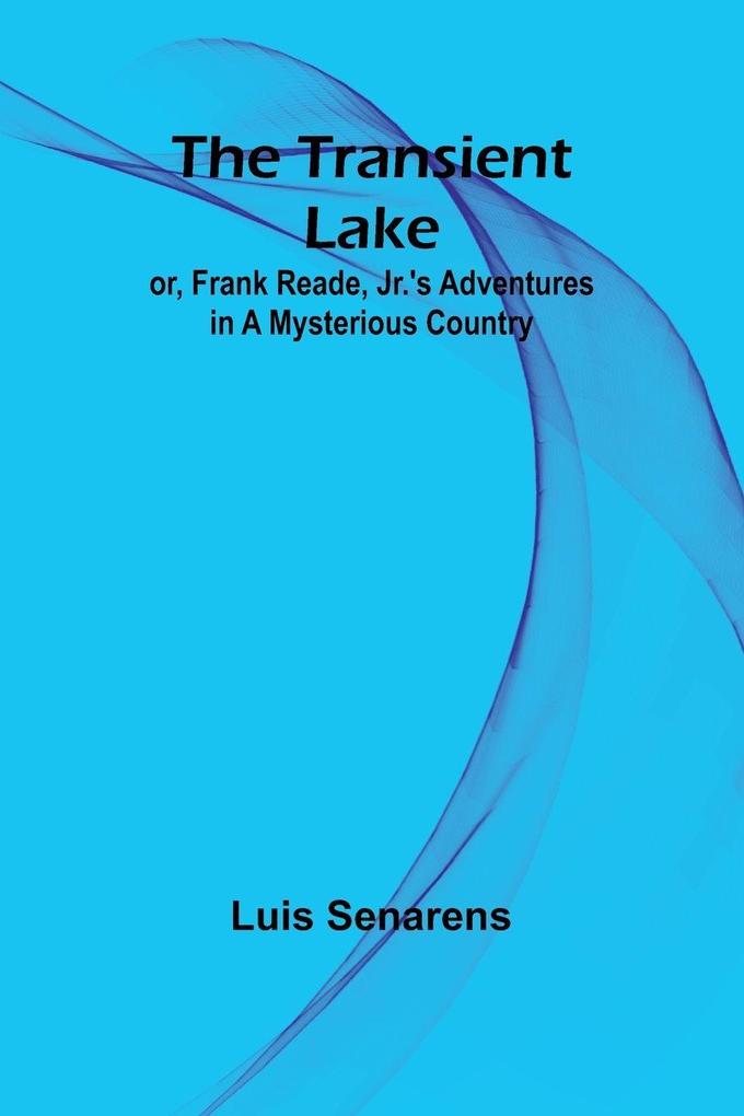 The Transient Lake; or Frank Reade Jr.'s Adventures in a Mysterious Country
