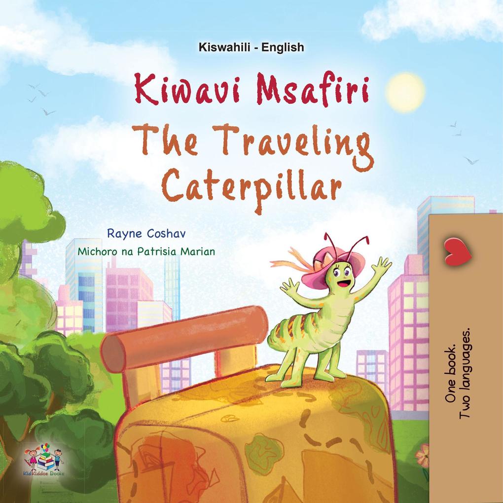 Kiwavi Msafiri The Traveling Caterpillar (Swahili English Bilingual Collection)