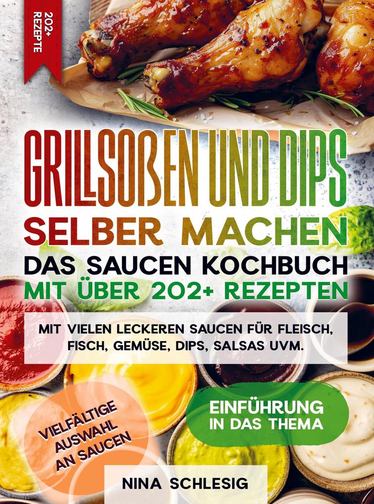 Grillsoßen und Dips selber machen - Das Saucen Kochbuch mit über 202+ Rezepten