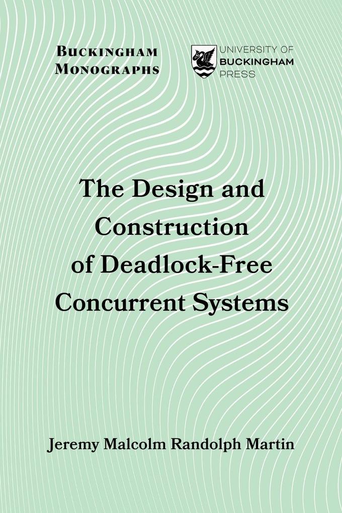 The Design and Construction of Deadlock-Free Concurrent Systems