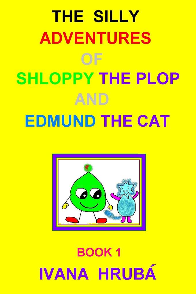 The Silly Adventures of Shloppy the Plop & Edmund the Cat Book 1