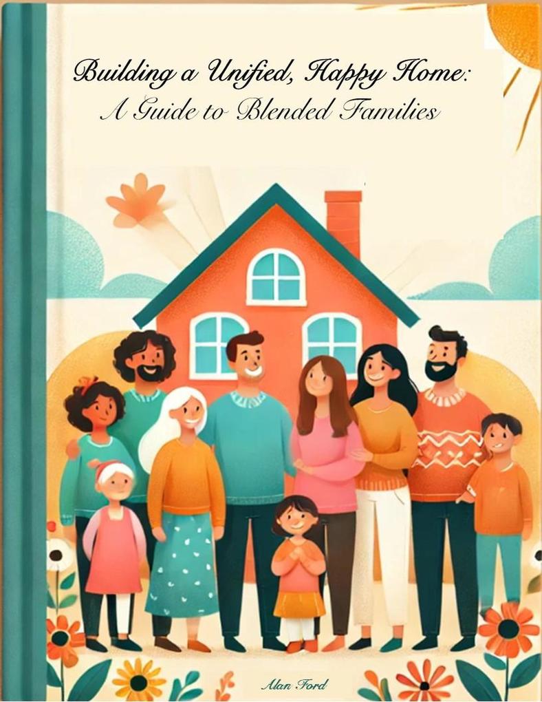 Building A Unified Happy Home: A Guide to Blended Families