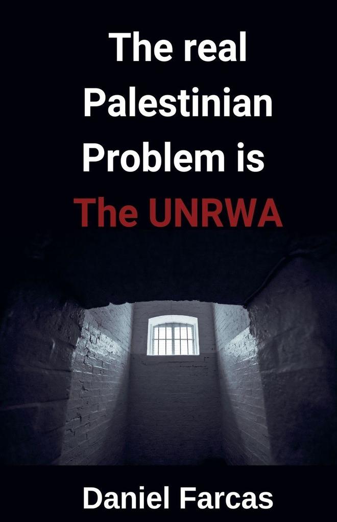 The real Palestinian Problem is The UNRWA