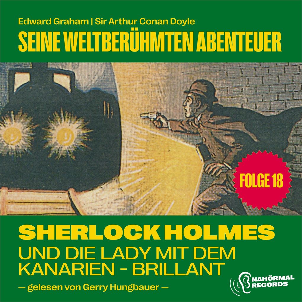 Sherlock Holmes und die Lady mit dem Kanarien-Brillant (Seine weltberühmten Abenteuer Folge 18)