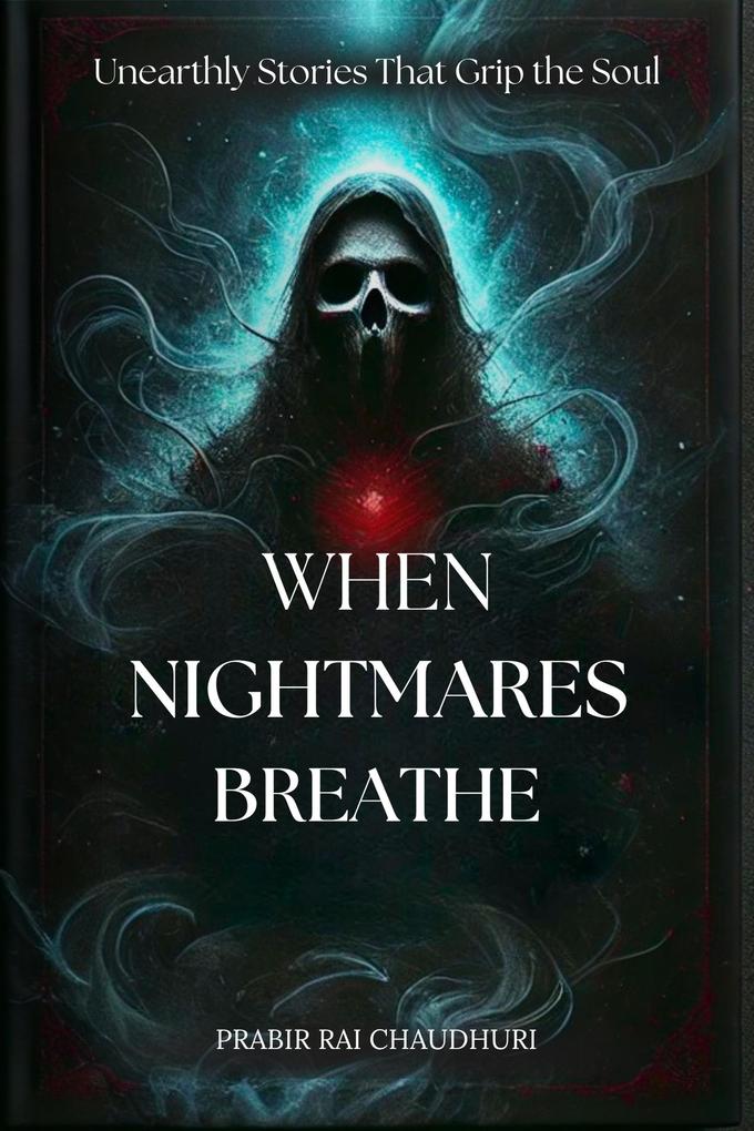 When Nightmares Breathe : Unearthly Stories That Grip the Soul