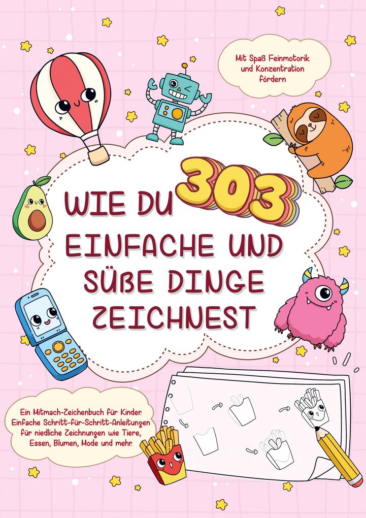 Wie du 303 einfache und süße Dinge zeichnest-Ein Mitmach-Zeichenbuch für Kinder