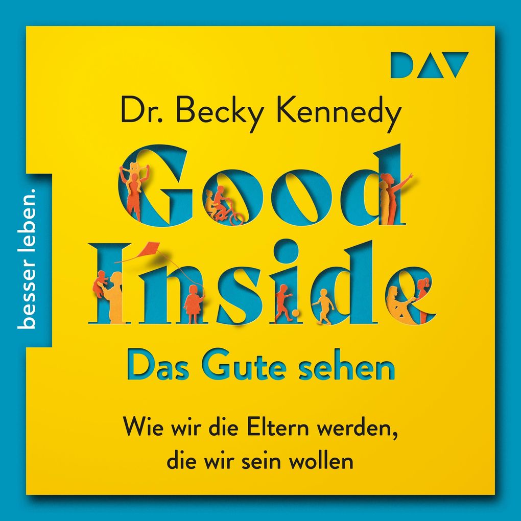 Good Inside Das Gute sehen. Wie wir die Eltern werden die wir sein wollen