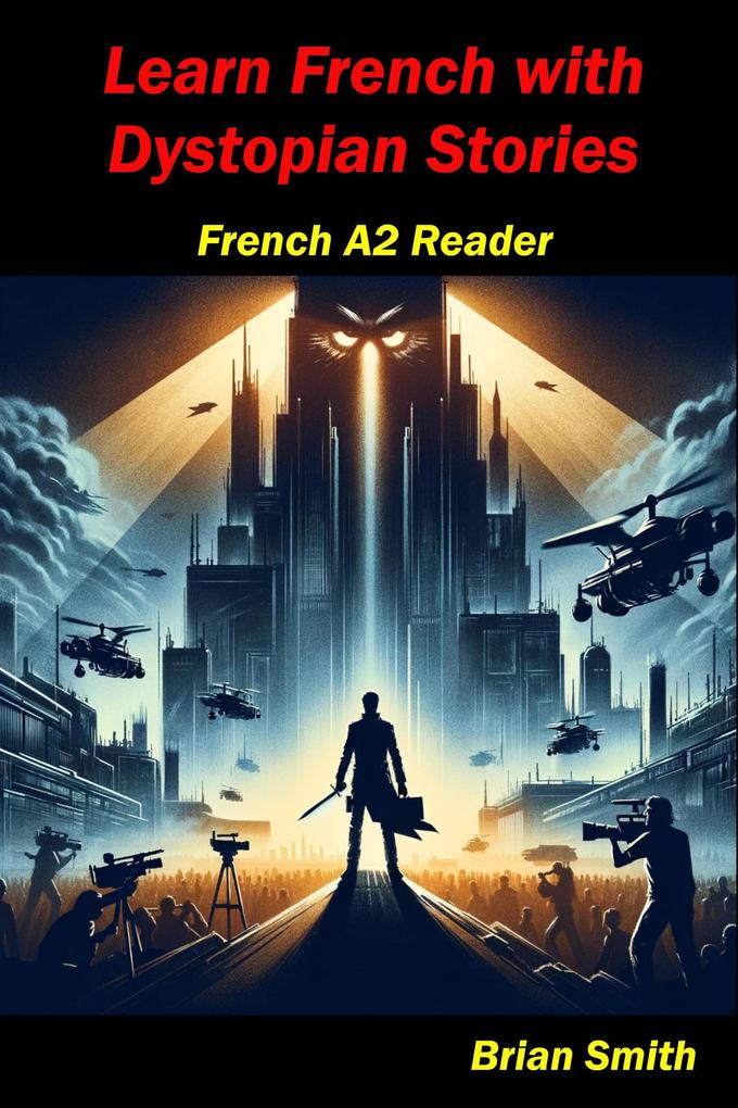 Learn French with Dystopian Stories (French Graded Readers #10)