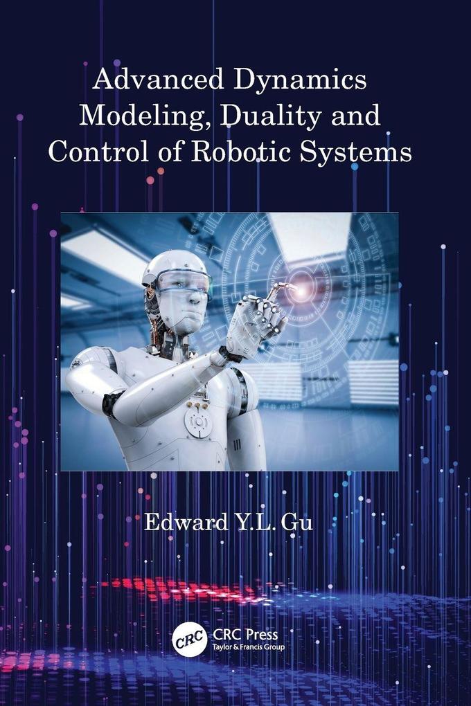 Advanced Dynamics Modeling Duality and Control of Robotic Systems