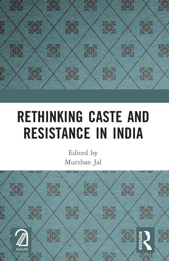 Rethinking Caste and Resistance in India