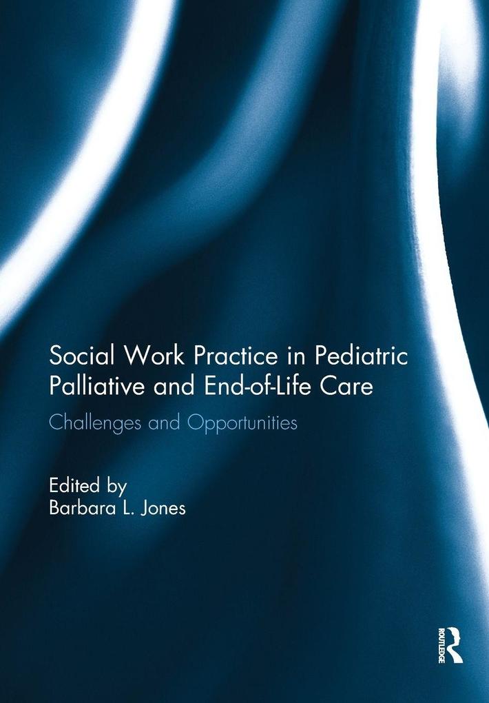 Social Work Practice in Pediatric Palliative and End-of-Life Care