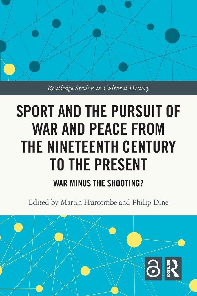 Sport and the Pursuit of War and Peace from the Nineteenth Century to the Present
