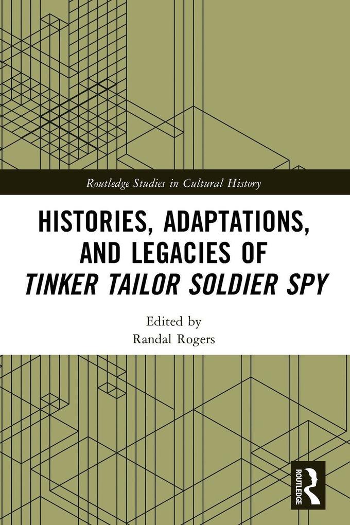 Histories Adaptations and Legacies of Tinker Tailor Soldier Spy