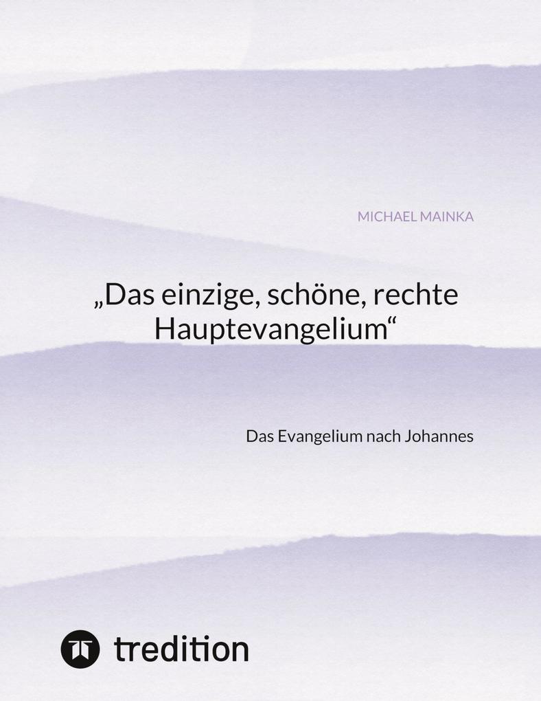 'Das einzige schöne rechte Hauptevangelium'