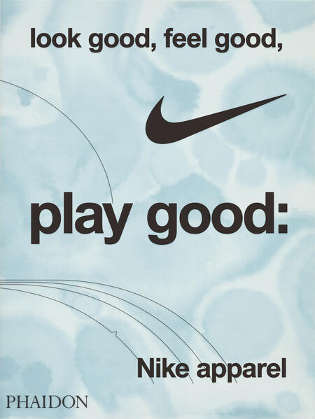 Phaidon Verlag GmbH Look Good Feel Good Play Good, Nike Apparel