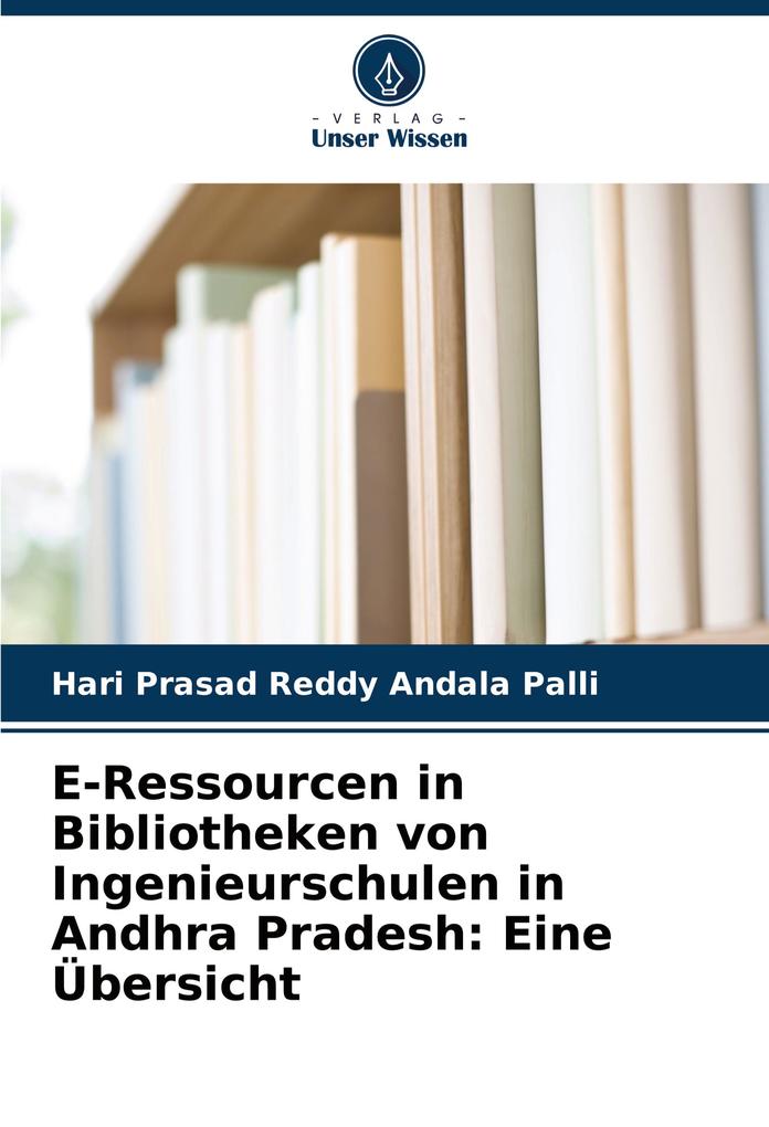 E-Ressourcen in Bibliotheken von Ingenieurschulen in Andhra Pradesh: Eine Übersicht