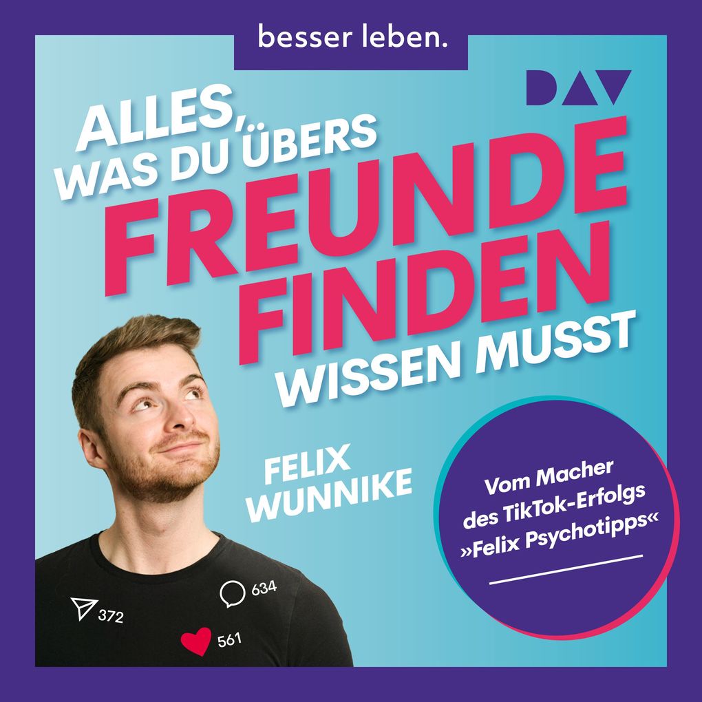 Alles was du übers Freundefinden wissen musst. Vom Macher des TikTok-Erfolgs »Felix.Psychotipps«