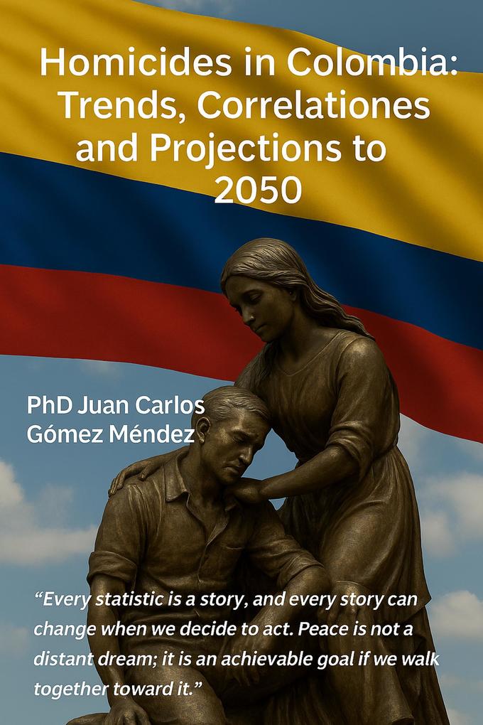Homicides in Colombia: Trends Correlations and Projections to 2050 (Research published in English #11)