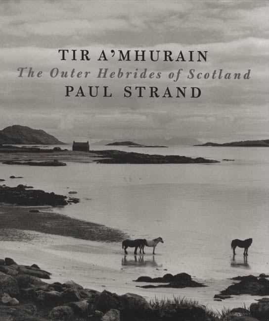 Paul Strand: Tir A‘Mhurain: The Outer Hebrides of Scotland