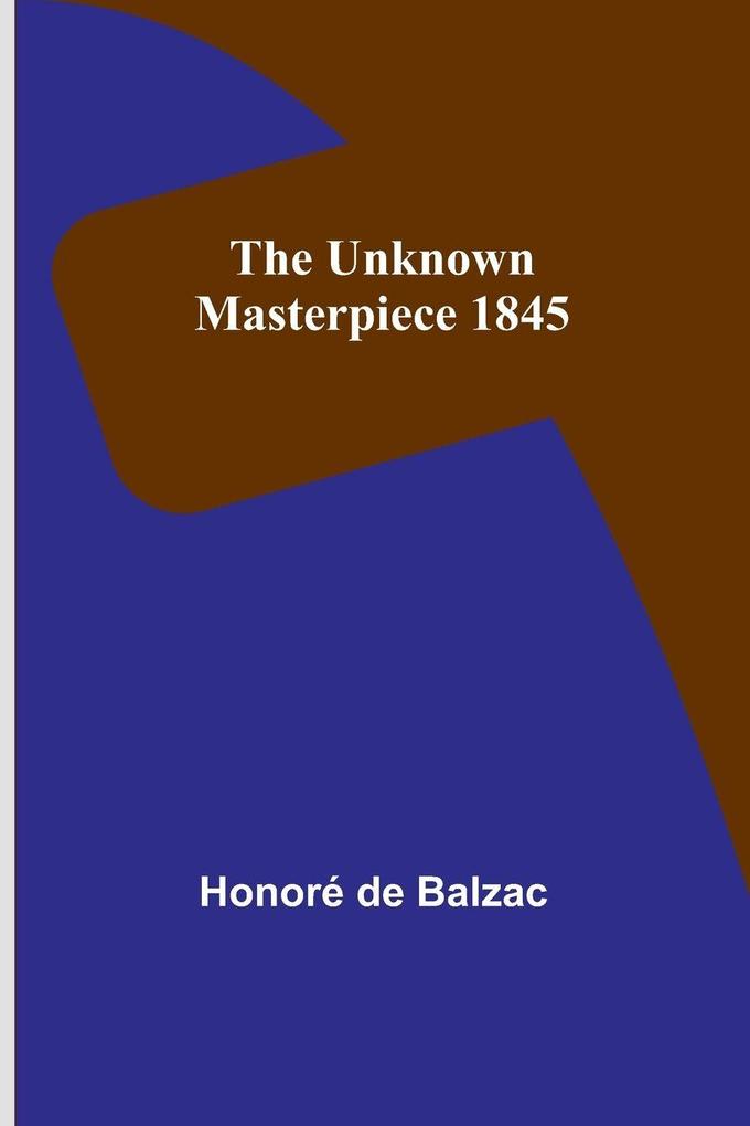 The Unknown Masterpiece 1845