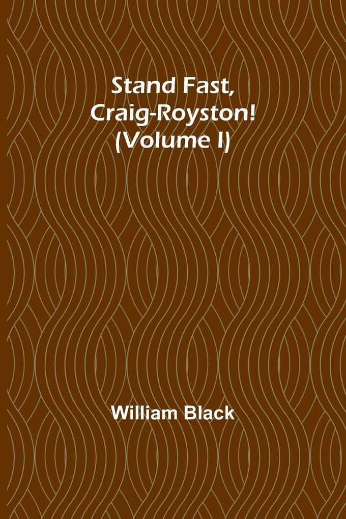 Stand Fast Craig-Royston! (Volume I)