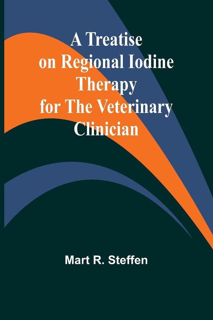 A Treatise on Regional Iodine Therapy for the Veterinary Clinician