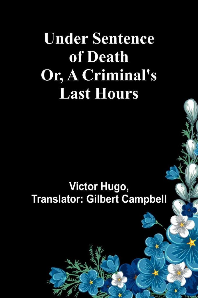 Under Sentence of Death; Or a Criminal's Last Hours