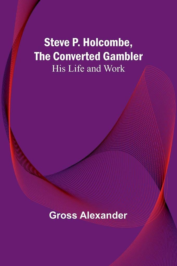 Steve P. Holcombe the Converted Gambler