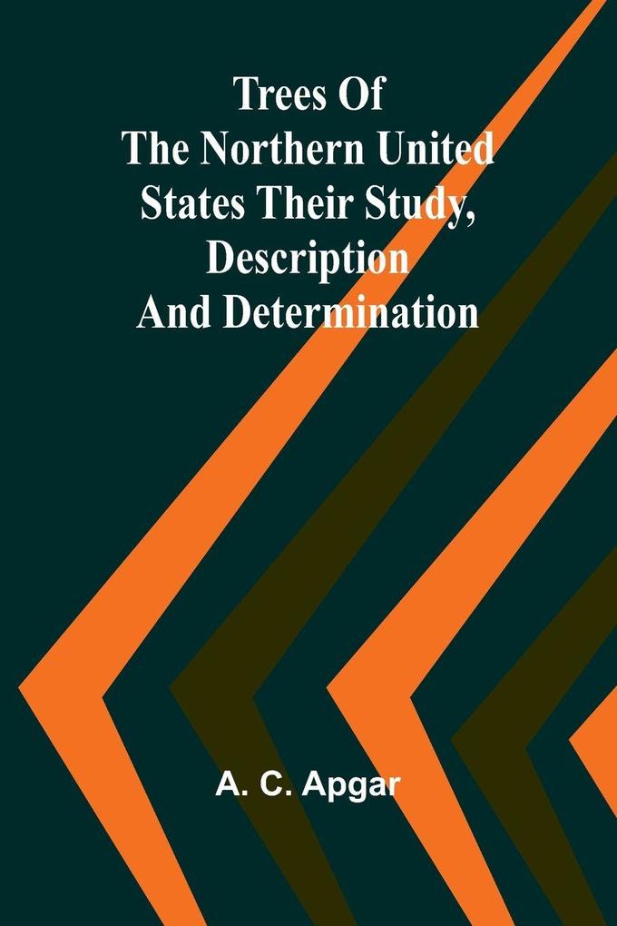 Trees of the Northern United States Their Study Description and Determination