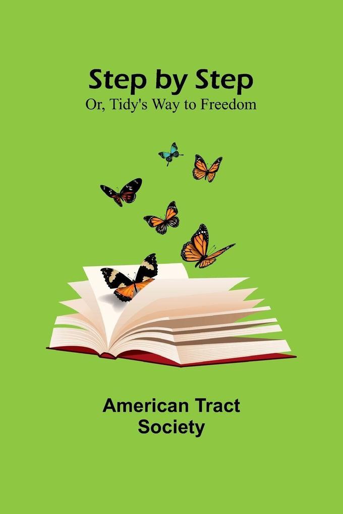 Step by Step; Or Tidy's Way to Freedom