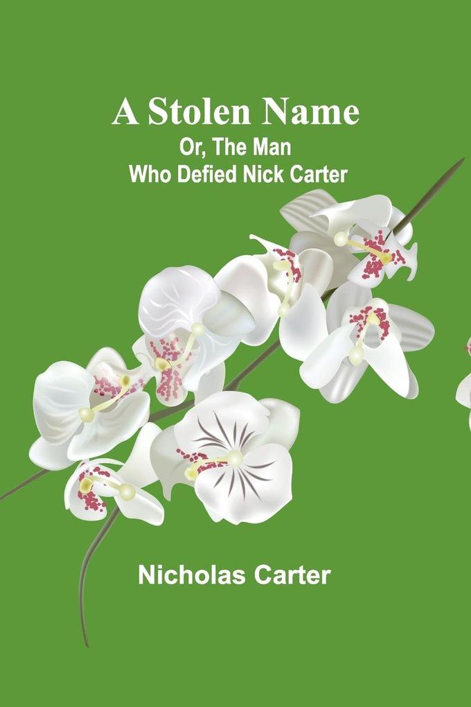 A Stolen Name; Or The Man Who Defied Nick Carter